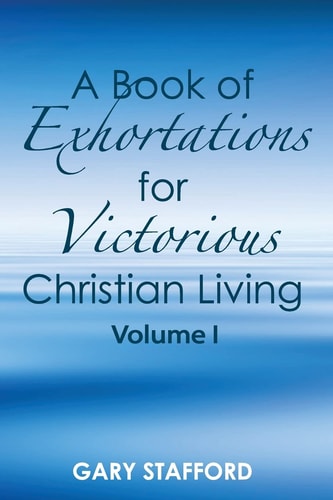 A Book of Exhortations For Victorious Christian Living