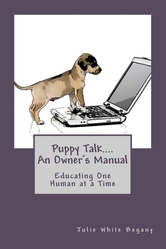 Puppy Talk... - An Owner's Manual Educating One Human at a Time