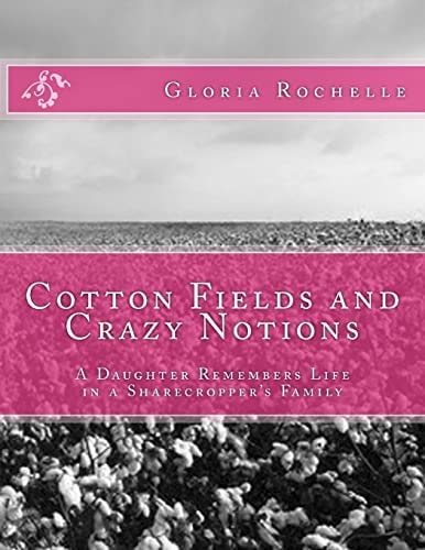 Cotton Fields and Crazy Notions A Daughter Remembers Life in a Sharecropper's Family