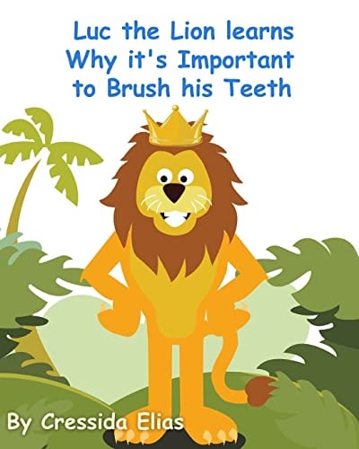 Luc the Lion Learns Why It's Important to Brush His Teeth The Safari Children's Books on Good Behavior