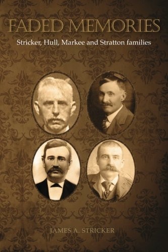 Faded Memories -- Stricker, Hull, Markee and Stratton Families