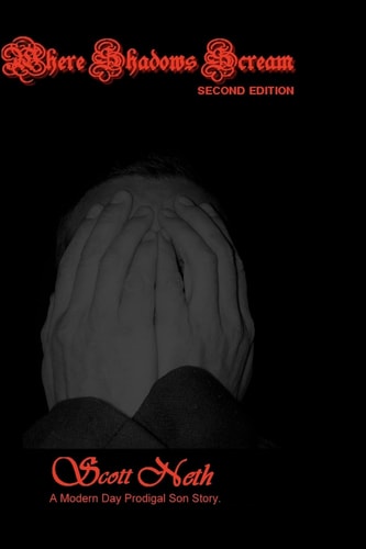 Where Shadows Scream The True Story of a Backslidden Christian's Journey Home