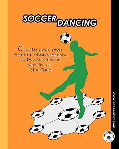 Soccer Dancing Create Your Own Soccer Choreography to Develop Better Mobility on the Field