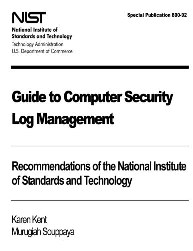 Guide to Computer Security Log Management: Recommendations of the National Institute of Standards and Technology Special Publication 800-92