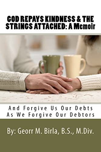 God Repays Kindness and the Strings Attached: A Memoir And Forgive Us Our Debts As We Forgive Our Debtors