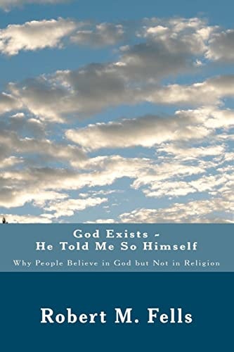 God Exists - He Told Me So Himself Why People Believe in God But Not in Religion