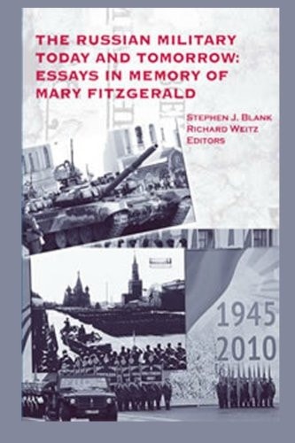 The Russian Military Today and Tomorrow Essays in Memory of Mary Fitzgerald