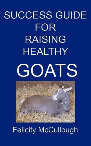 Success Guide For Raising Healthy Goats