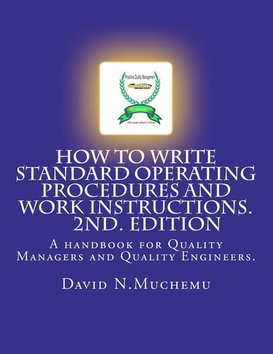 How to Write Standard Operating Procedures and Work Instructions A Handbook for Quality Managers and Quality Engineers
