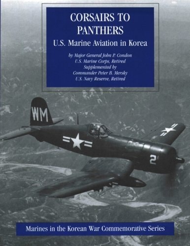 Corsairs to Pathers: U. S. Marine Aviation in Korea Marines in the Korean War Commemorative Series