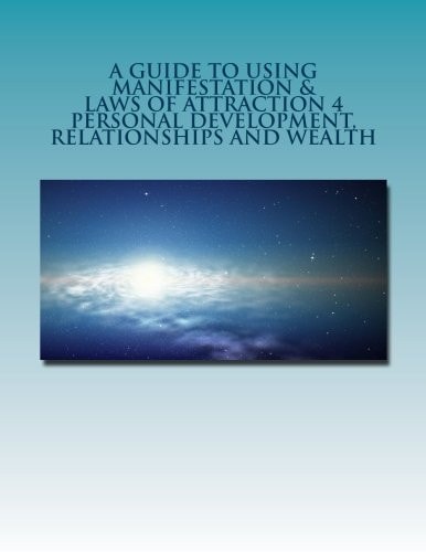 Manifestation and Laws of Attraction 4 Personal Development, Relationships,Wealth