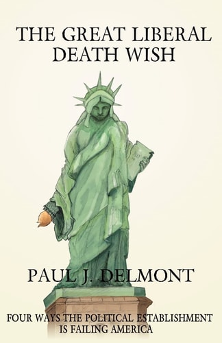 The Great Liberal Death Wish Four Ways the Political Establishment Is Failing America