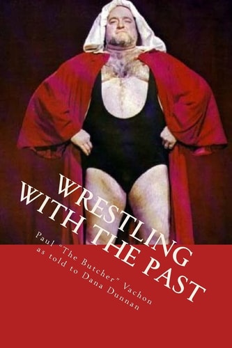 Wrestling with the Past Life In and Out of the Ring