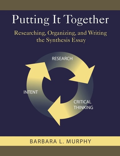 Putting it Together Researching, Organizing, and Writing the Synthesis Essay