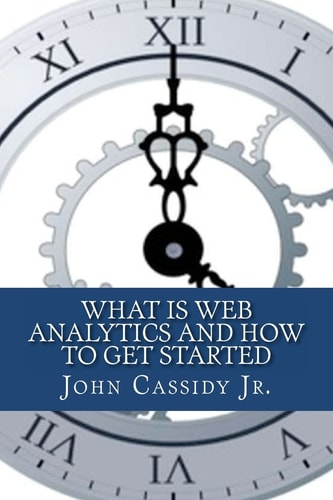 What Is Web Analytics And How To Get Started An Introduction To The Web Analytics Process