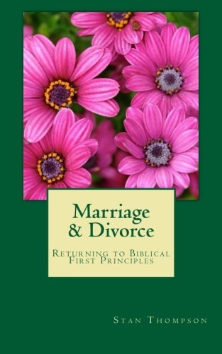 Marriage and Divorce Returning to Biblical First Principles