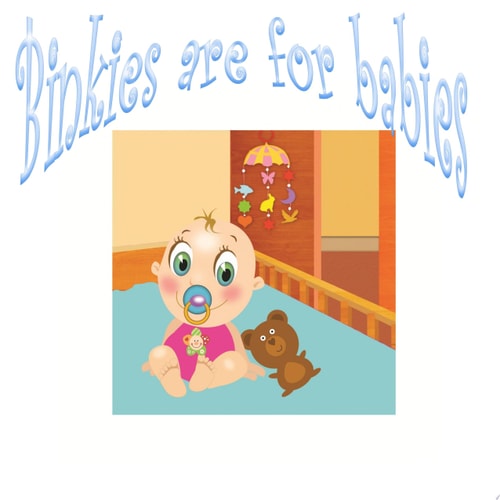 Binkies Are for Babies