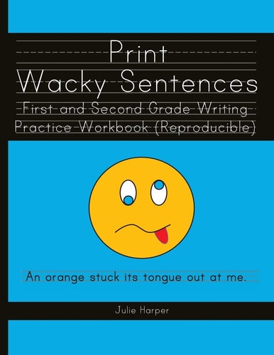 Print Wacky Sentences First and Second Grade Writing Practice Workbook: (Reproducible)