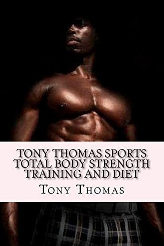 Tony Thomas Sports Total Body Strength Training and Diet Body Reformation Series of R.E.V. Strength "Rise of the Superior Athlete"