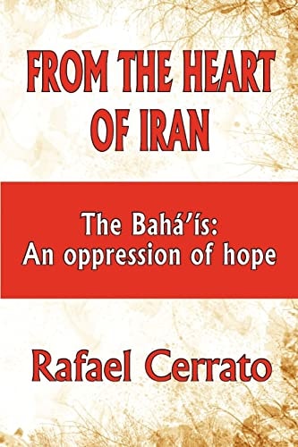 From the Heart of Iran The Bahá'Is - An Oppression of Hope