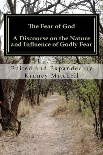 The Fear of God A Discourse on the Nature and Influence of Godly Fear