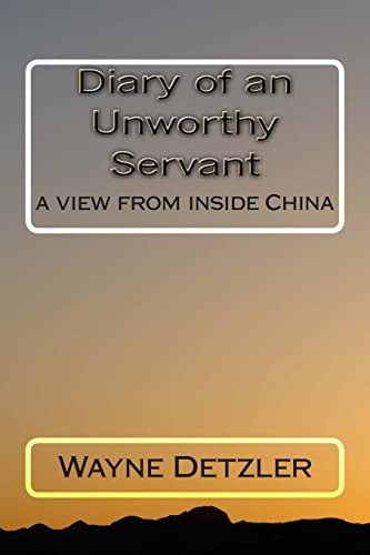 Diary of an Unworthy Servant A View from Inside China