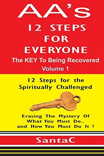 A A's 12 Steps for Everyone The Key to Being Recovered