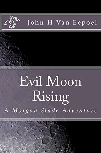 Evil Moon Rising A Morgan Slade Adventure