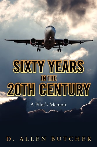 Sixty Years in the 20th Century A Pilot's Memoir