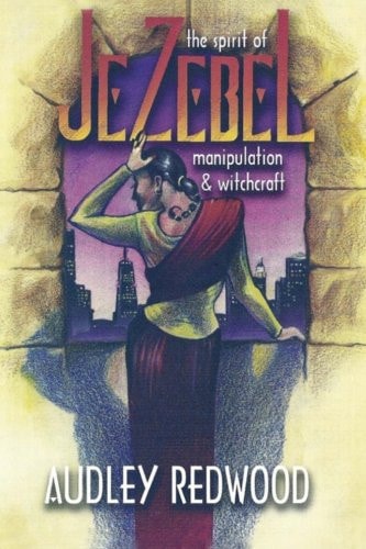 Jezebel- the Spirit of Manipulation and Witchcraft Manipulating Relationships