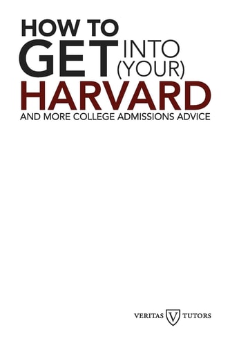 How to Get Into Your Harvard And More College Admissions Advice