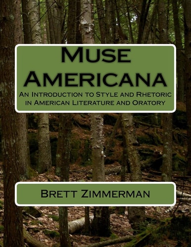 Muse Americana An Introduction to Style and Rhetoric in American Literature and Oratory