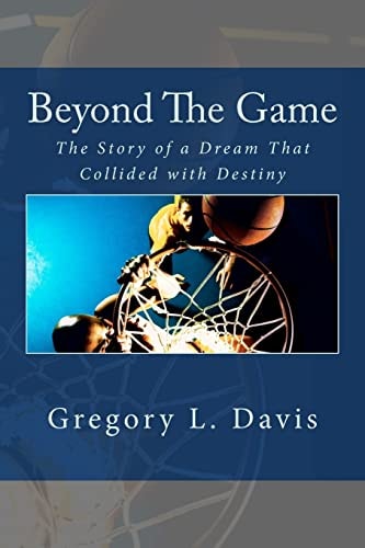 Beyond The Game The Story of a Dream That Collided with Destiny