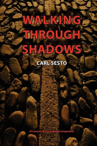 Walking Through Shadows El Camino de Santiago de Compostela