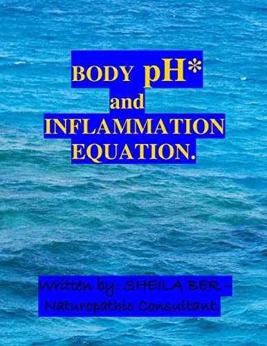 BODY PH and THE INFLAMMATION EQUATION. My Best Professional and Personal Advice to Help and Prevent: 1) Arthritis 2) Breast Cancer 3) Prostate Cancer 4) Crohn's Disease 5) The Common Cold.