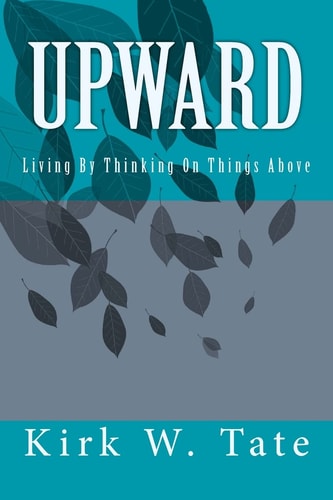 Upward Living By Thinking On Things Above