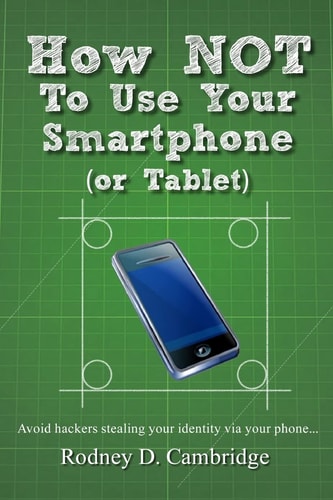 How Not to Use Your Smartphone Avoid Hackers Stealing Your Identity Via Your Phone