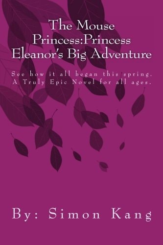 The Mouse Princess - Princess Eleanor's Big Adventure See How It All Began This Spring