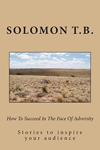 How To Succeed In The Face Of Adversity Stories to Inspire Your Audiennce