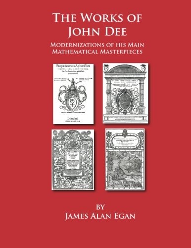 The Works of John Dee Modernizations of His Main Mathematical Masterpieces