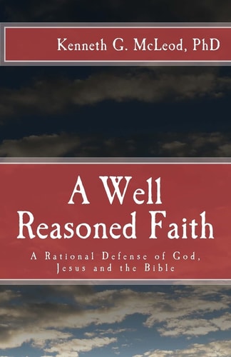 A Well Reasoned Faith A Rational Defense of God, Jesus and the Bible