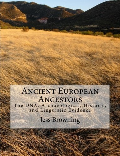 Ancient European Ancestors The DNA, Archaeological, Historic, and Linguistic Evidence