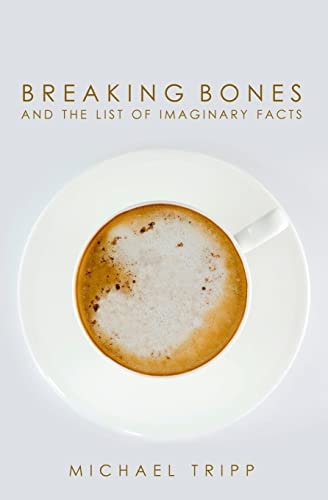 Breaking Bones and the List of Imaginary Facts