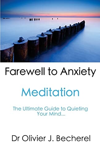 Farewell to Anxiety - Meditation The Ultimate Guide to Quieting Your Mind...