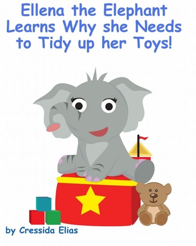 Ellena the Elephant Learns Why She Needs to Tidy Up Her Toys! The Safari Children's Books on Good Behavior