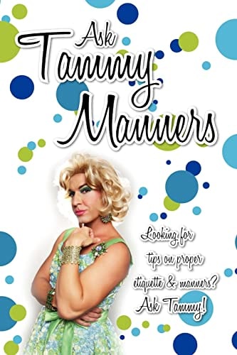 Ask Tammy Manners Looking for Tips on Proper Etiquette and Manners? Ask Tammy!
