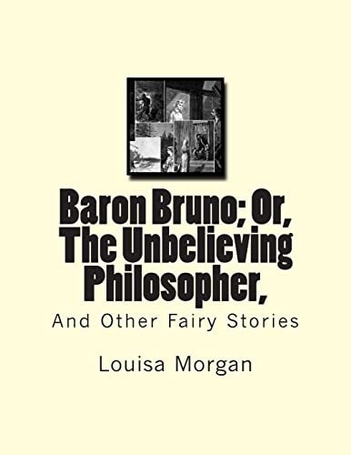 Baron Bruno; Or, The Unbelieving Philosopher, And Other Fairy Stories