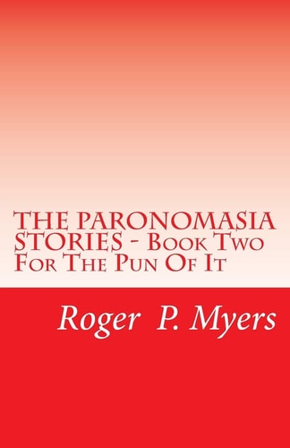 THE PARONOMASIA STORIES - Book Two For The Pun Of It