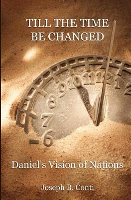 Till The Time Be Changed Daniel's Vision of Nations