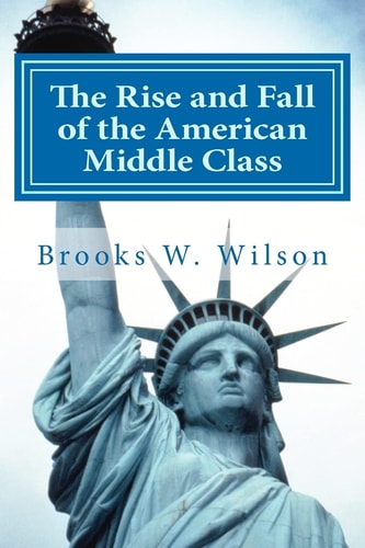 The Rise and Fall of the American Middle Class As Experienced by One of It's Members